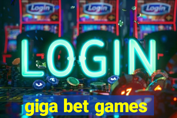 giga bet games